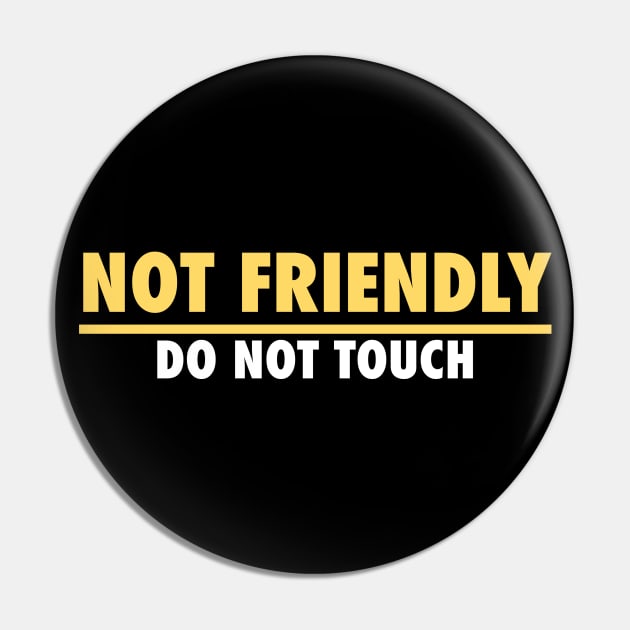 Not Friendly, do not touch, funny Pin by PNFDesigns
