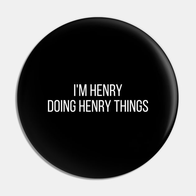 I'm Henry doing Henry things Pin by omnomcious