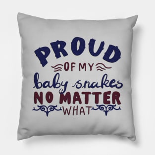 Proud of my Baby Snakes No Matter what T-shirt Pillow