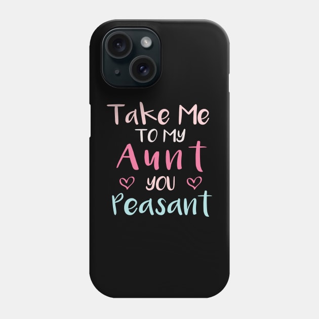 Take Me to My Aunt You Peasant - Funny Aunt Lovers Quote Phone Case by MetalHoneyDesigns