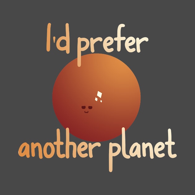 I'd prefer another planet by KamishAndrew