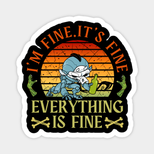 I'm fine.It's fine. Everything is fine.zombie Magnet