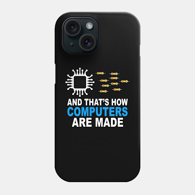 And That's How Computers Are Made - Engineer Programmer Phone Case by Crazyshirtgifts