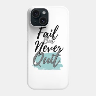 Fail but never quit Phone Case