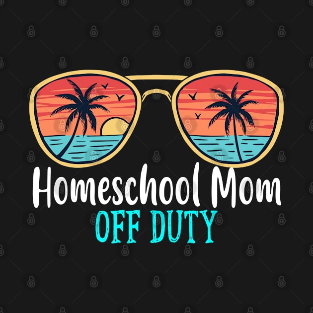 Homeschool Mom Off Duty Happy Last Day Of School Summer 2021 by TeeaxArt