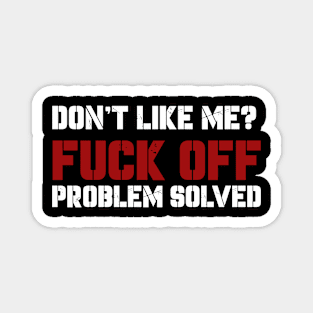 Dont Like Me Fuck Off Problem Solved Magnet