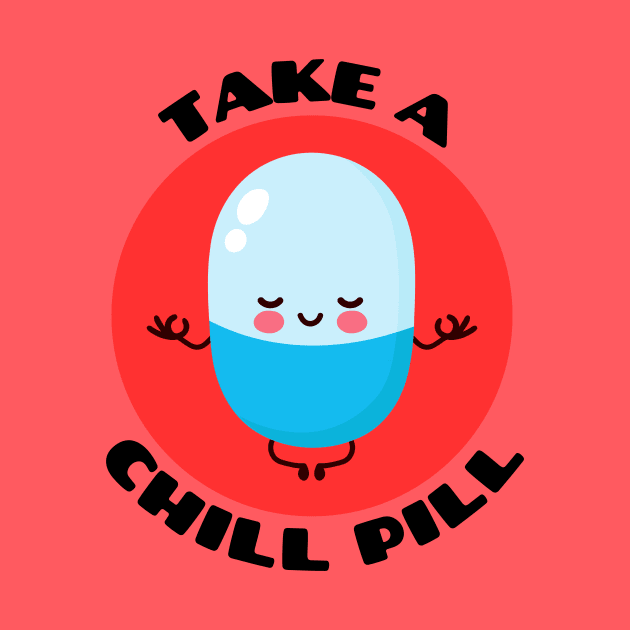 Take A Chill Pill | Chill Pill Pun by Allthingspunny