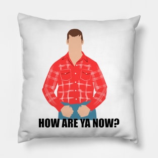 How are ya now?. Letterkenny Pillow