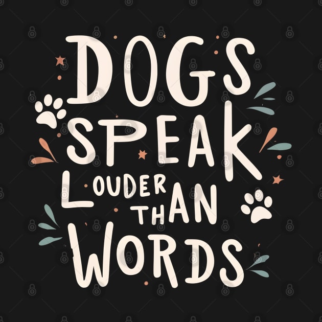 Dogs Speak Louder Than Words by NomiCrafts