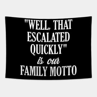 Funny Family Shirts "Well That Escalated Quickly" Tapestry