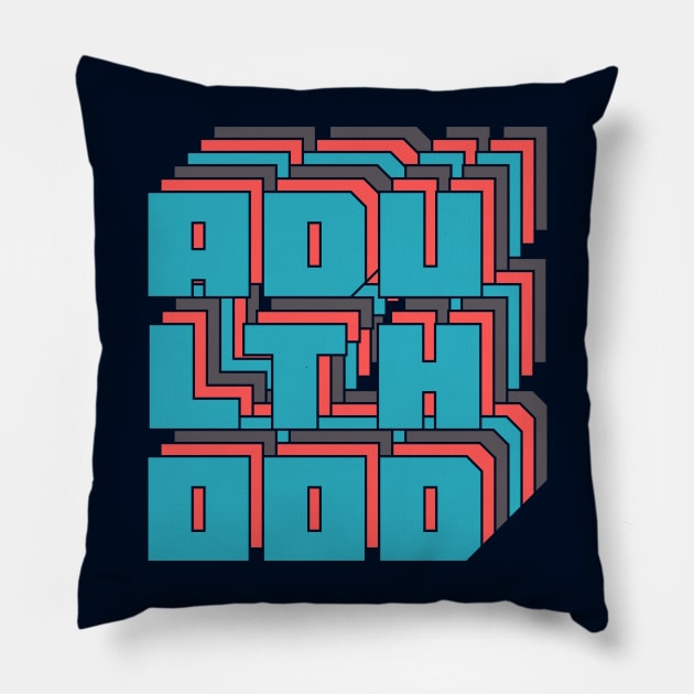 Adulthood Pillow by n23tees