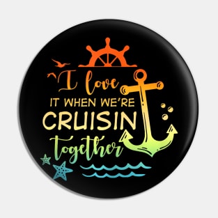 I Love It When Were Cruising Together Family Cruise Matching Pin