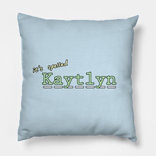 it's spelled Kaytlyn Pillow