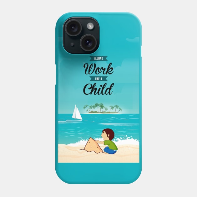 Always Work Like A Child Life Inspiring Quotes Phone Case by labno4