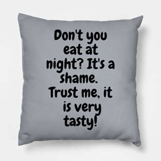 Don't You Eat At Night Pillow