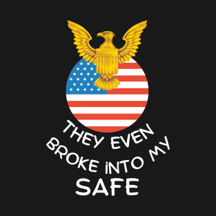 They Even Broke Into My Safe - 4 T-Shirt