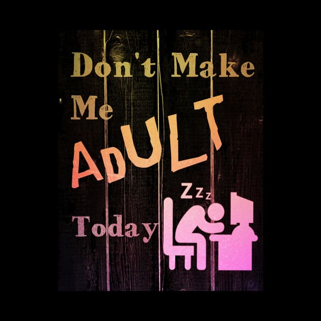 I Don't Want To Adult Today by RG Illustration