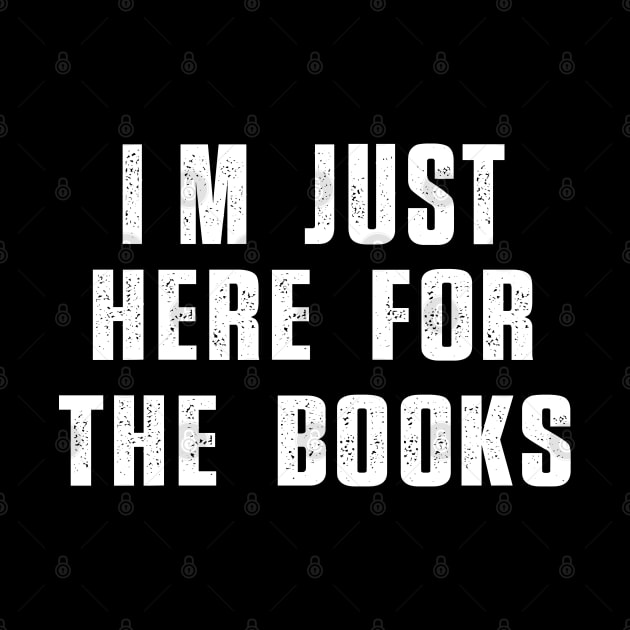 I'm Just Here For The Books Funny Sarcasm Quote by Uniqueify