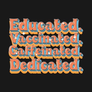 Educated Vaccinated Caffeinated Dedicated Funny Nurse Coffee T-Shirt