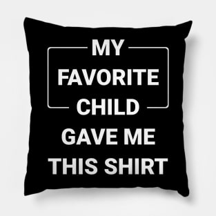 My Favorite Child Gave Me This Shirt Pillow