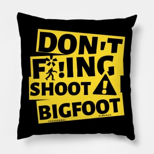 DON'T F*!ING SHOOT BIGFOOT Pillow