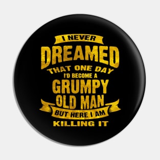 Never Dreamed That Id Become A Grumpy Pin