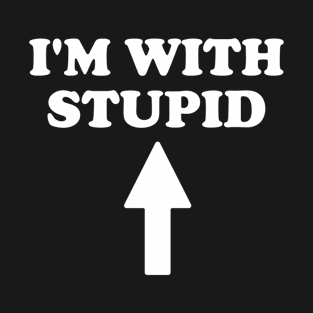 I'm With Stupid T-Shirt