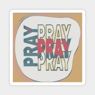 "Pray Pray Pray" -  Faith Building Quote for Peace Magnet