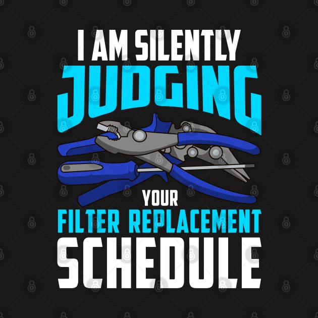 I Am Silently Judging your Filter Replacement Schedule by Proficient Tees