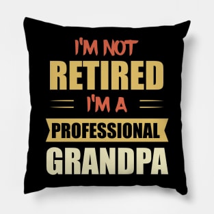 I'm Not Retired. I'm A Professional Grandpa Pillow