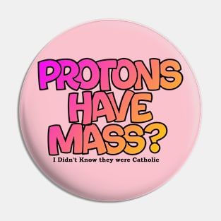 Protons have mass? Pin