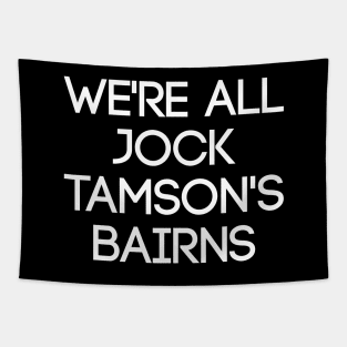 WE'RE ALL JOCK TAMSON'S BAIRNS, Scottish Saying Tapestry