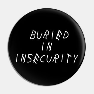 Buried in Insecurity Self Love Self Acceptance Pin