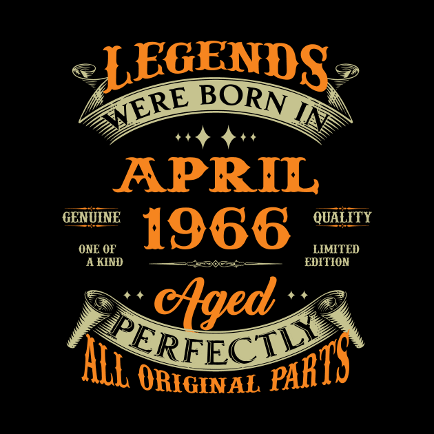 Legends Were Born In April 1966 Aged Perfectly Original Parts by Foshaylavona.Artwork