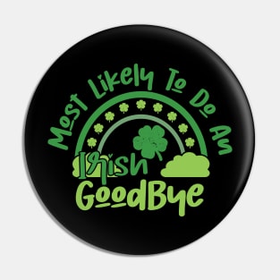 Funny St Patrick's Day-Most Likely To Do An Irish Goodbye Pin