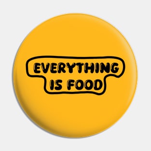 Everything Is Food Pin