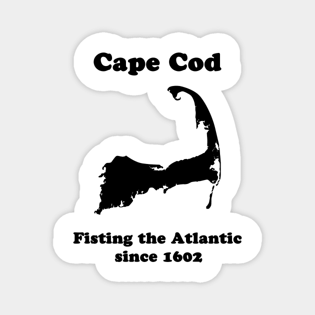 Cape Cod: Fisting the Atlantic since 1602 Magnet by fun stuff, dumb stuff