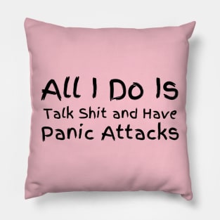 all i do is talk and have panic attacks Pillow