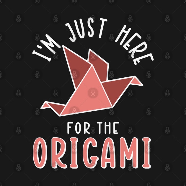 I'm Just Here For The Origami by Issho Ni