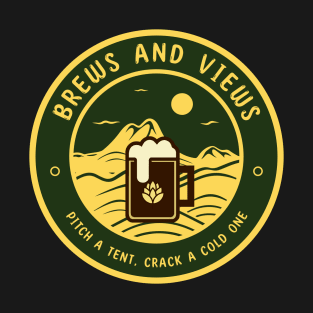 Brews and Views - Pitch a Tent, Crack a Cold One T-Shirt