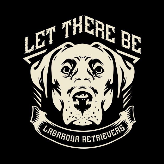 Let there be Labrador Retrievers by WearthisWearthat