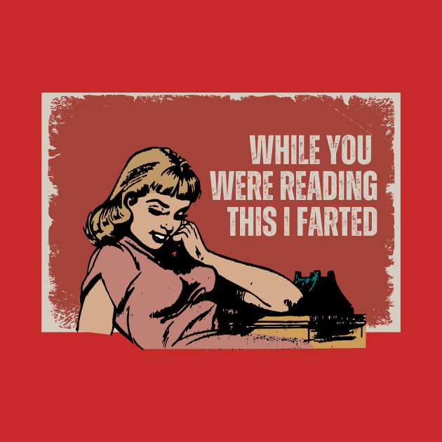 While You Were Reading This I FARTed by FartMerch