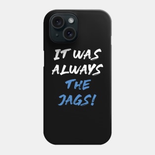 it was always the jags Phone Case