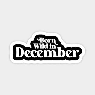 Born Wild in December (2) - Birth Month - Birthday Magnet