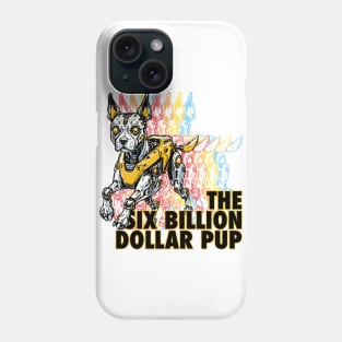 The Six Billion Dollar Pup Phone Case