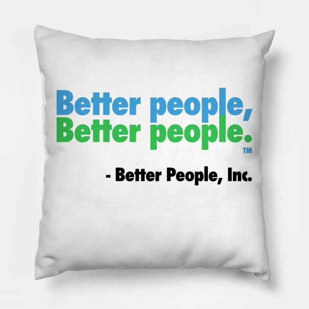 Better People, Better People! Pillow by realbullyfreeme