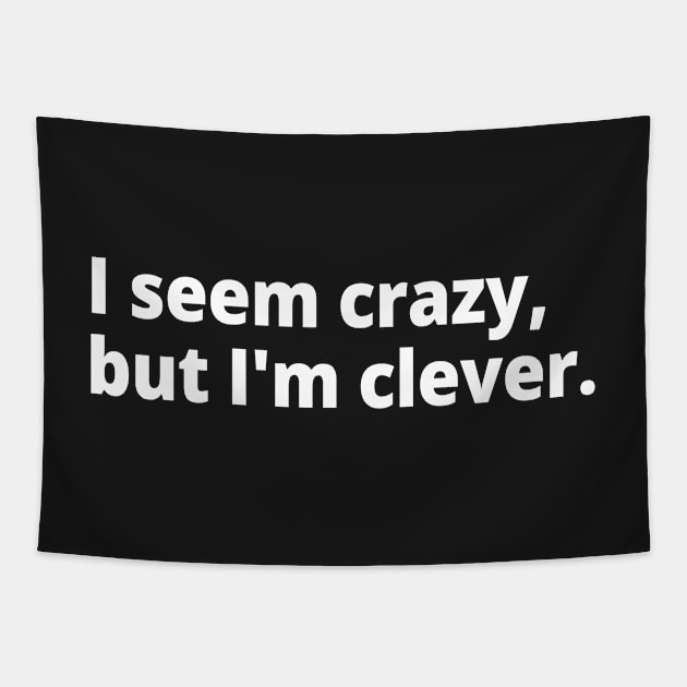 I seem crazy, but I'm clever. Tapestry by WittyChest