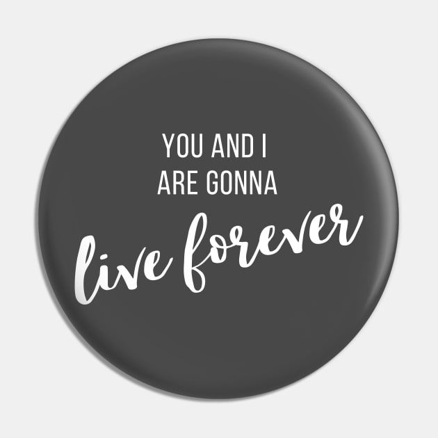 Live Forever II Pin by twentysevendstudio