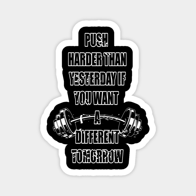 Push harder than yesterday if you want a different tomorrow Magnet by The blue city