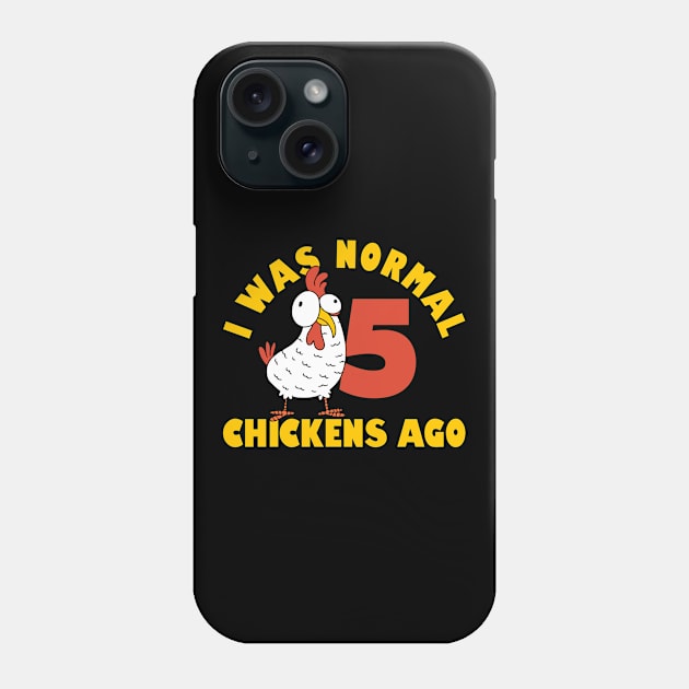 Funny Farmer Animal Pet I Was Normal 5 Chicken Ago Phone Case by Caskara